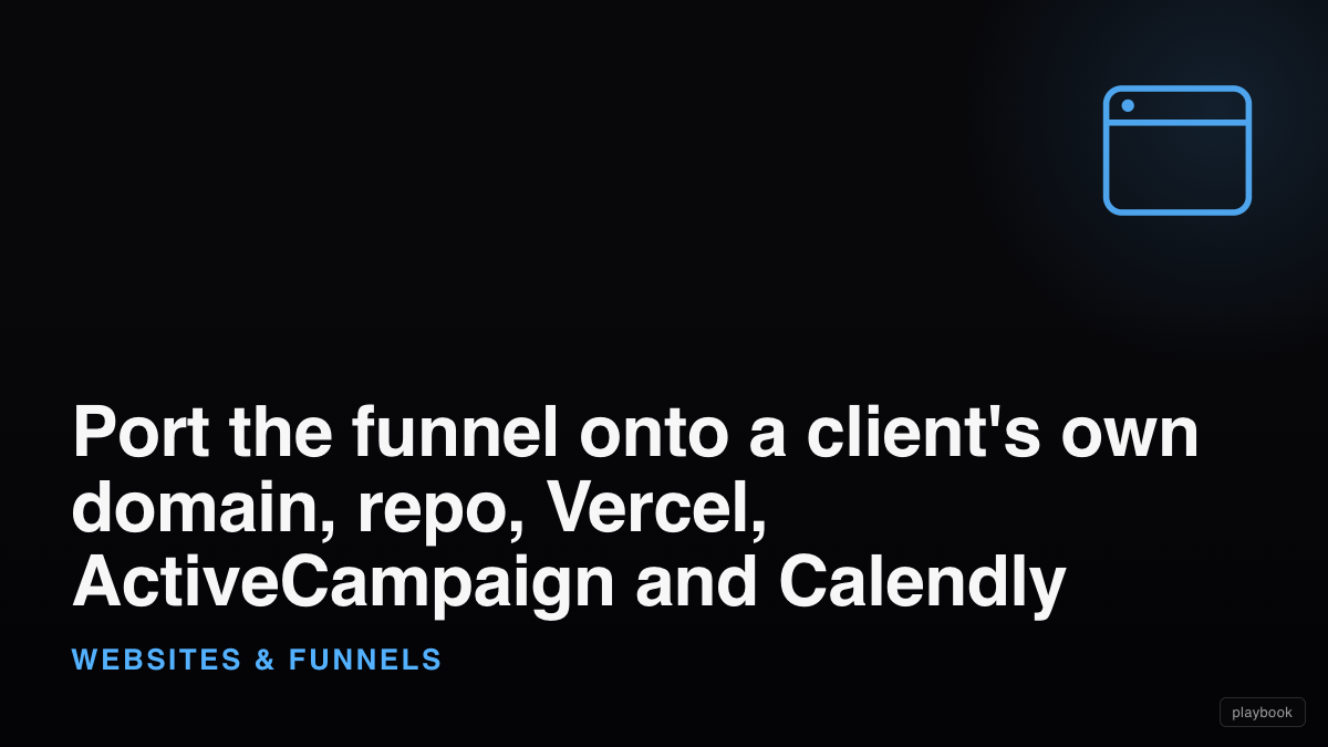 Port the funnel onto a client's own domain, repo, Vercel, ActiveCampaign and Calendly