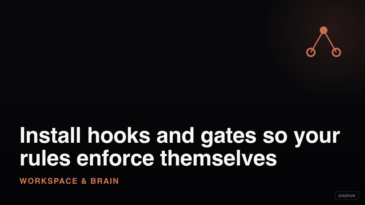 Install hooks and gates so your rules enforce themselves