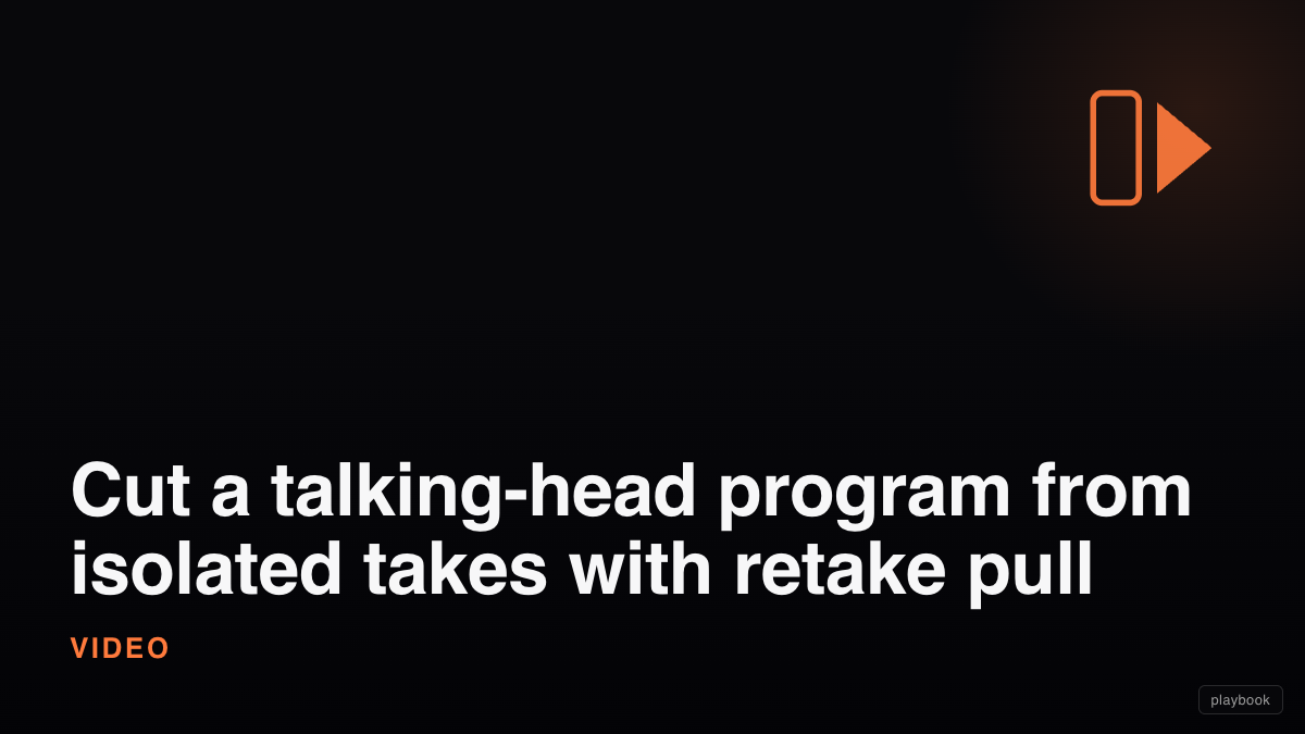 Cut a talking-head program from isolated takes with retake pull