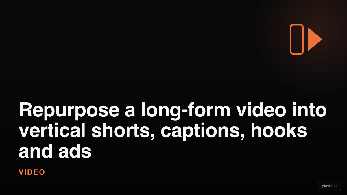 Repurpose a long-form video into vertical shorts, captions, hooks and ads