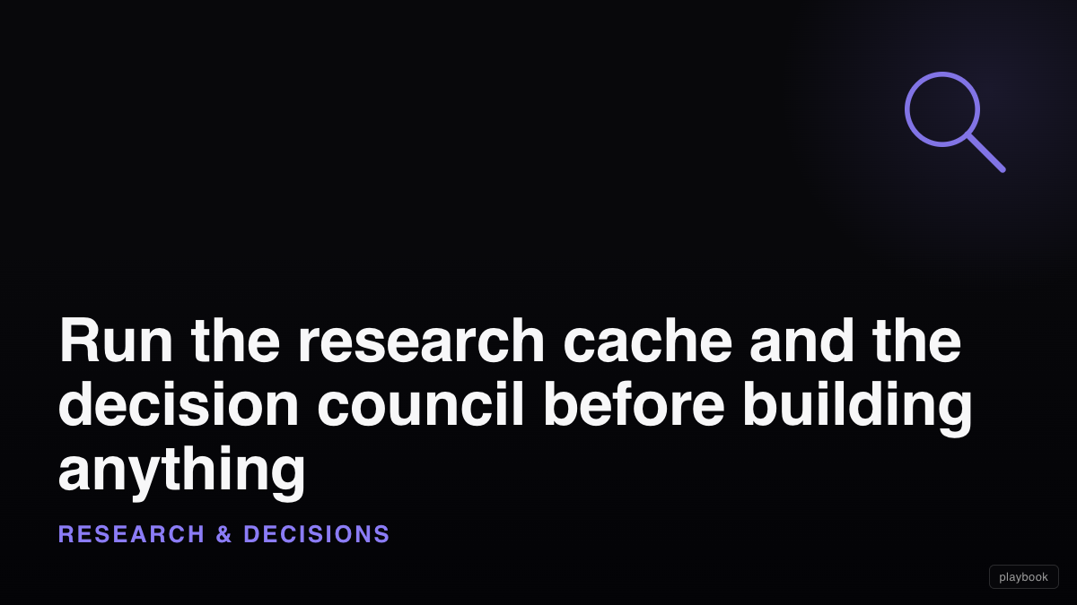 Run the research cache and the decision council before building anything