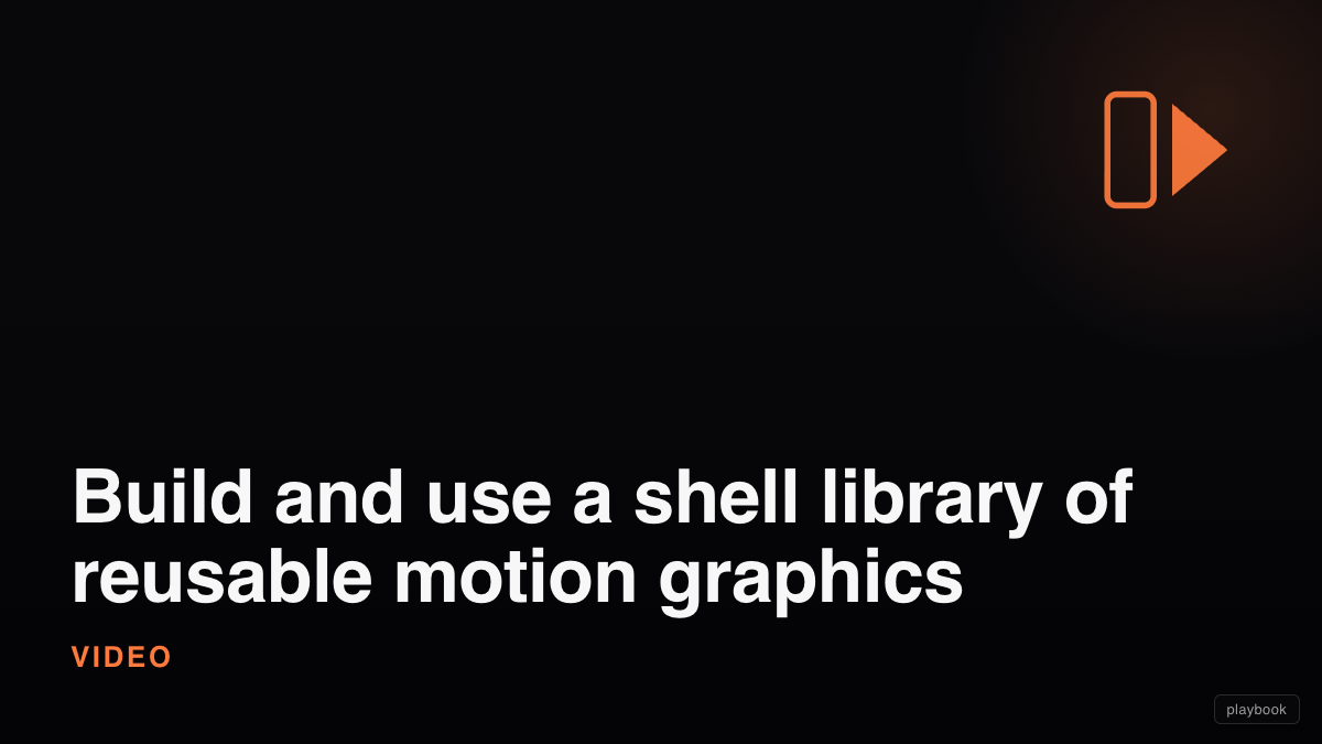 Build and use a shell library of reusable motion graphics