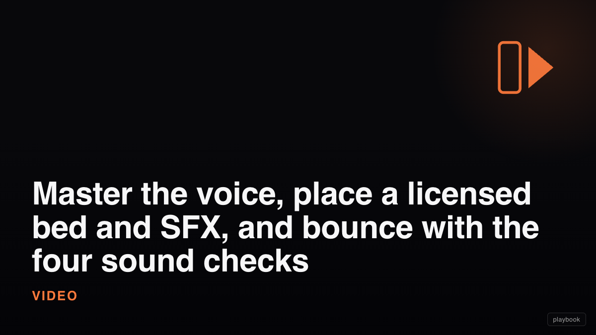 Master the voice, place a licensed bed and SFX, and bounce with the four sound checks