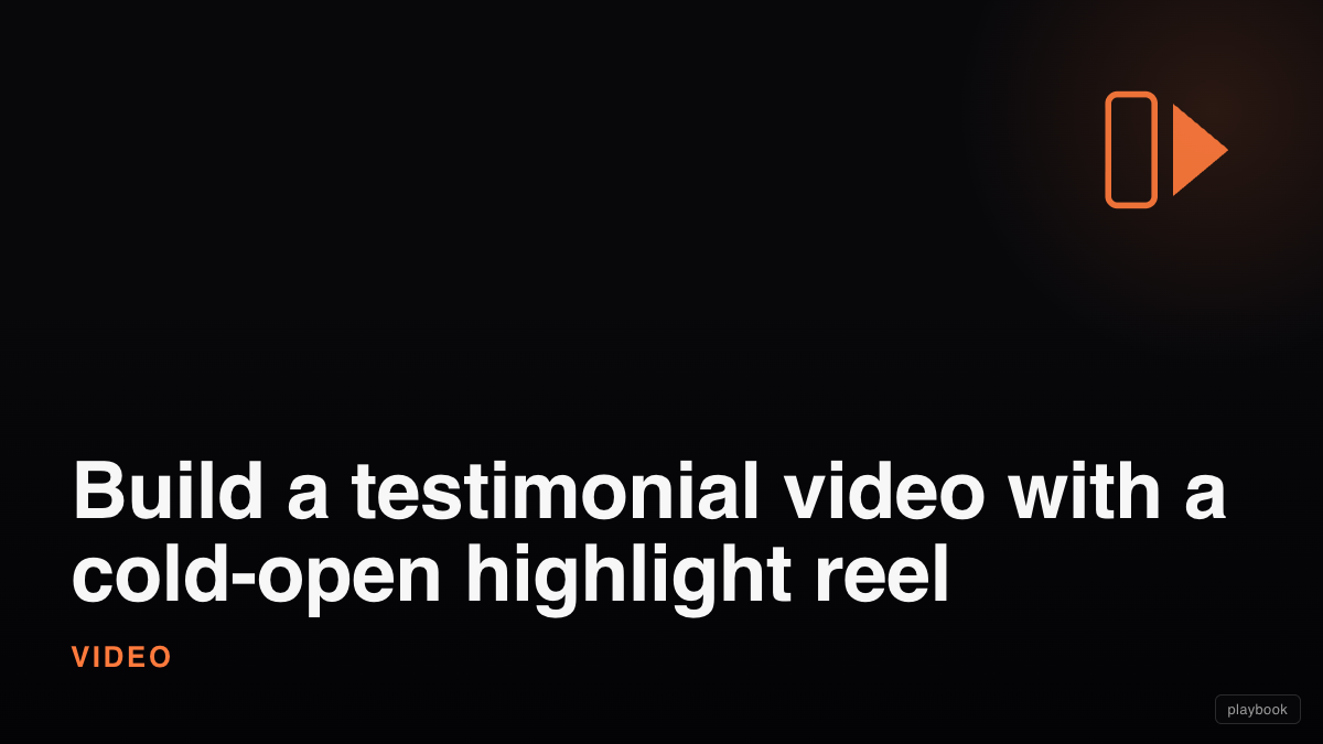 Build a testimonial video with a cold-open highlight reel
