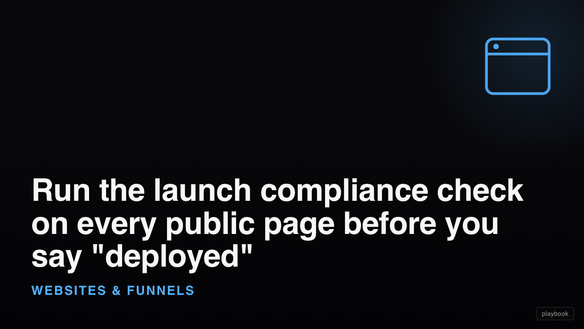 Run the launch compliance check on every public page before you say "deployed"
